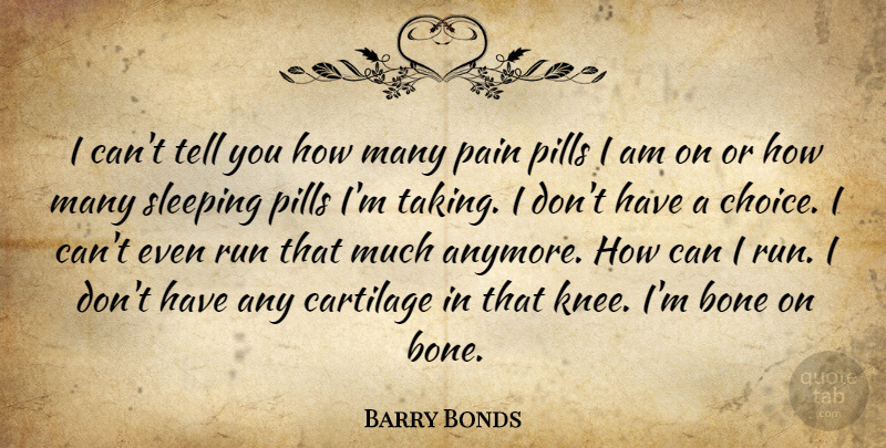 Barry Bonds Quote About Bone, Pain, Pills, Run, Sleeping: I Cant Tell You How...