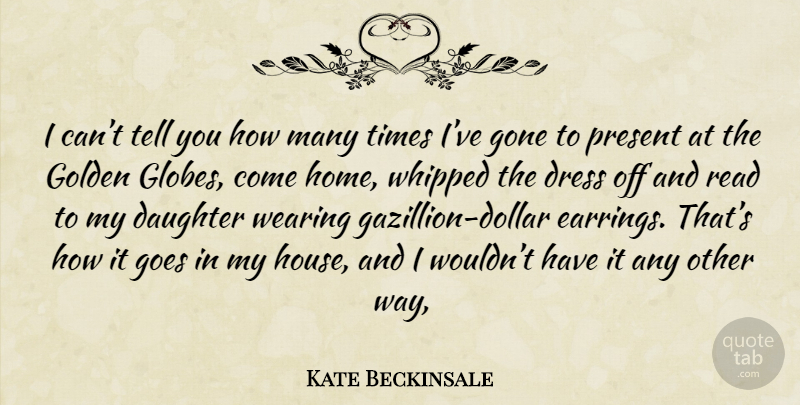 Kate Beckinsale Quote About Daughter, Home, House: I Cant Tell You How...