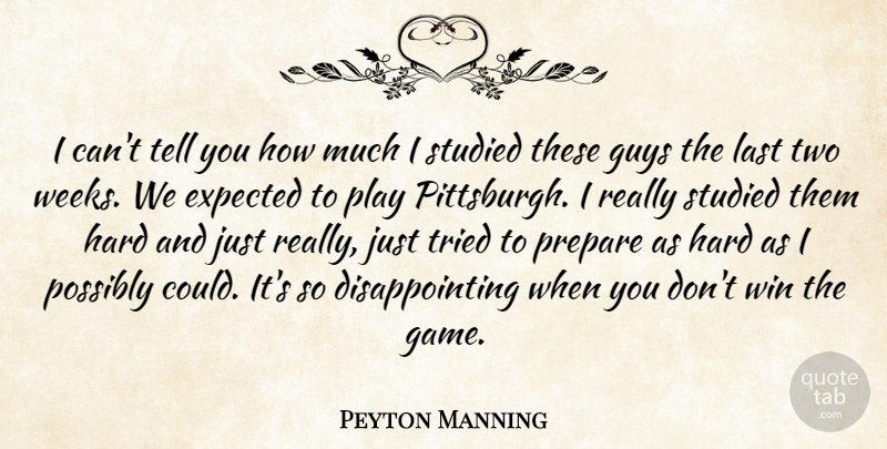Peyton Manning Quote About Expected, Guys, Hard, Last, Possibly: I Cant Tell You How...
