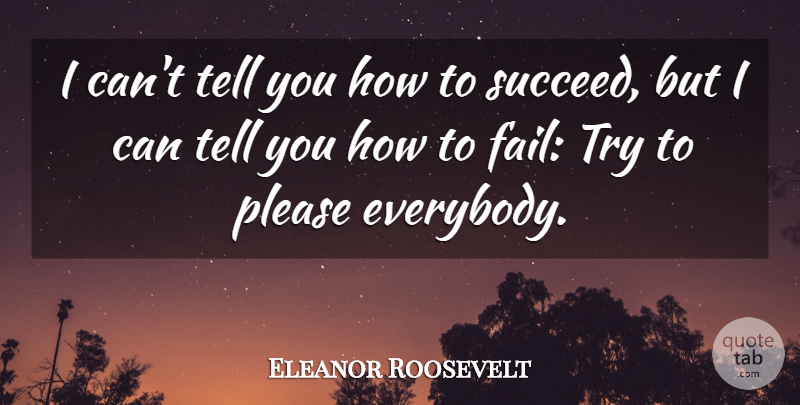 Eleanor Roosevelt Quote About Trying, Succeed, Failing: I Cant Tell You How...