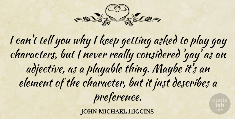 John Michael Higgins Quote About Character, Gay, Play: I Cant Tell You Why...