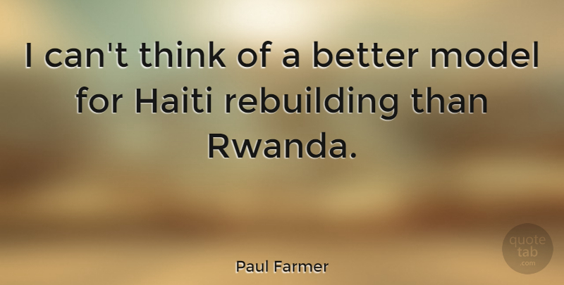 Paul Farmer Quote About Thinking, Rebuilding, Haiti: I Cant Think Of A...