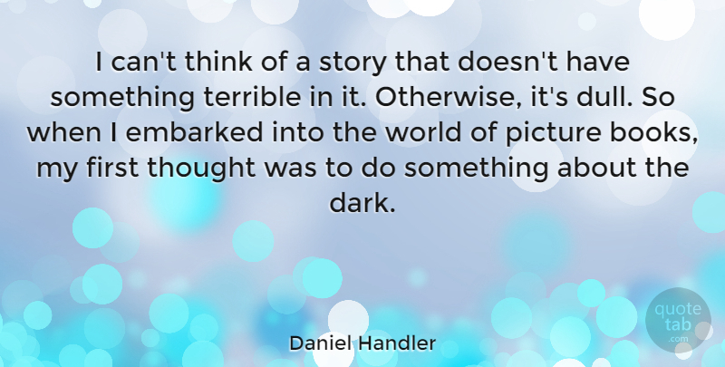 Daniel Handler Quote About Book, Dark, Thinking: I Cant Think Of A...