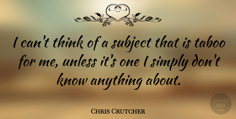 Chris Crutcher Quote About Thinking, Taboo, Subjects: I Cant Think Of A...