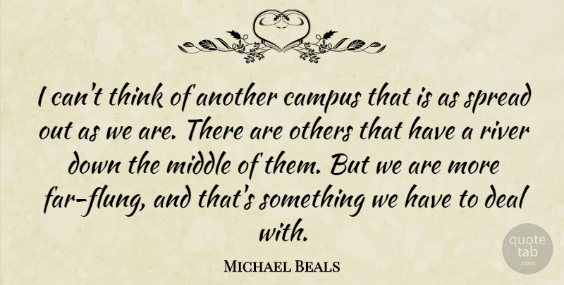 Michael Beals Quote About Campus, Deal, Middle, Others, River: I Cant Think Of Another...