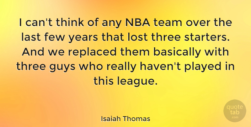 Isaiah Thomas Quote About American Athlete, Basically, Few, Guys, Last: I Cant Think Of Any...