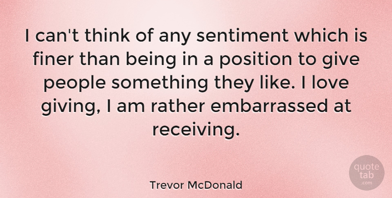 Trevor McDonald Quote About Thinking, People, Giving: I Cant Think Of Any...