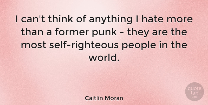 Caitlin Moran Quote About Hate, Thinking, Self: I Cant Think Of Anything...