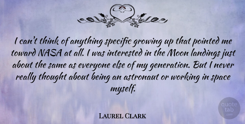 Laurel Clark Quote About Growing Up, Moon, Thinking: I Cant Think Of Anything...