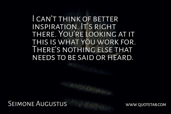 Seimone Augustus Quote About Inspirational, Looking, Needs, Work: I Cant Think Of Better...
