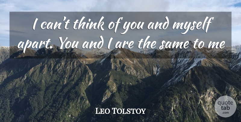 Leo Tolstoy Quote About Thinking, Think Of You, I Can: I Cant Think Of You...