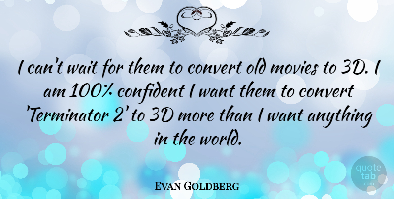 Evan Goldberg Quote About Convert, Movies: I Cant Wait For Them...