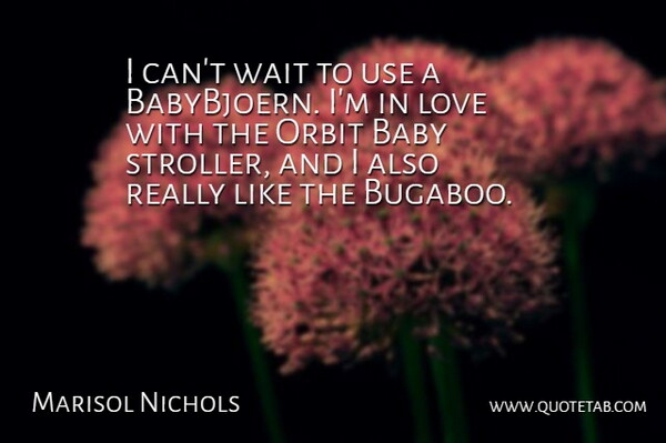 Marisol Nichols Quote About Love, Orbit: I Cant Wait To Use...