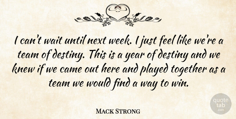 Mack Strong Quote About Came, Destiny, Knew, Next, Played: I Cant Wait Until Next...