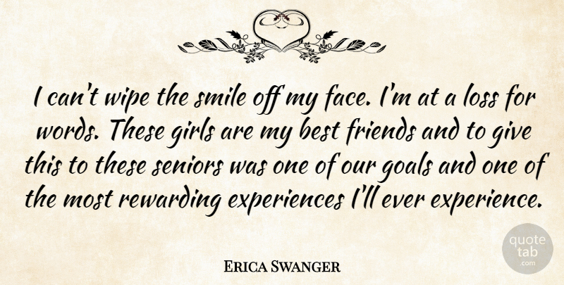 Erica Swanger Quote About Best, Girls, Goals, Loss, Rewarding: I Cant Wipe The Smile...