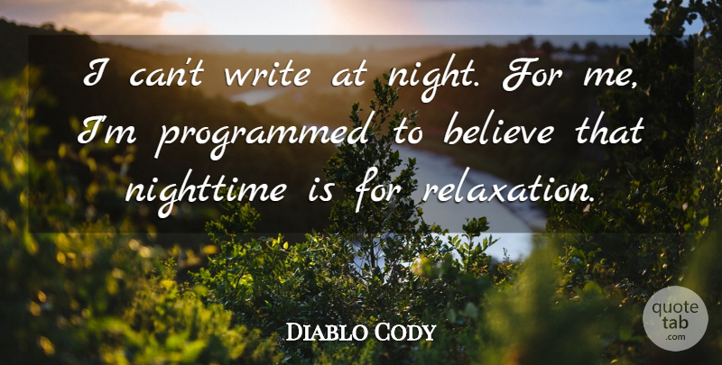 Diablo Cody Quote About Believe, Writing, Night: I Cant Write At Night...