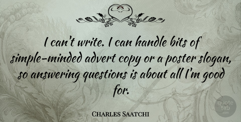 Charles Saatchi Quote About Answering, Bits, Good, Handle, Poster: I Cant Write I Can...