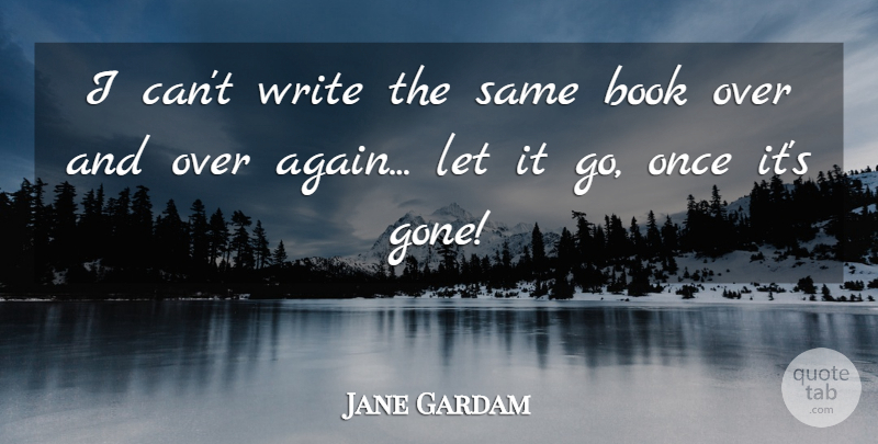 Jane Gardam Quote About undefined: I Cant Write The Same...