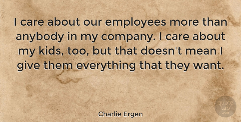 Charlie Ergen Quote About Mean, Kids, Giving: I Care About Our Employees...