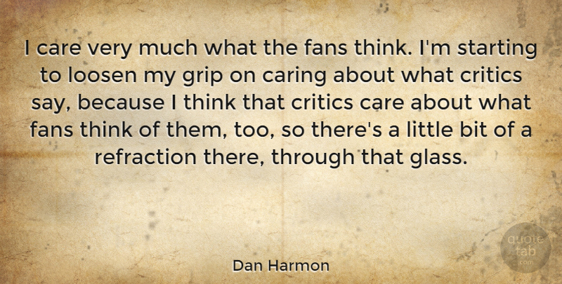Dan Harmon Quote About Bit, Care, Caring, Critics, Fans: I Care Very Much What...