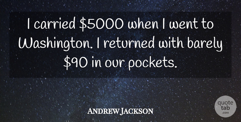 Andrew Jackson Quote About Pockets: I Carried Dollar5000 When I...
