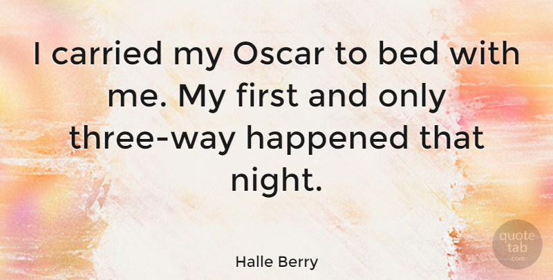 Halle Berry Quote About Night, Three, Oscars: I Carried My Oscar To...