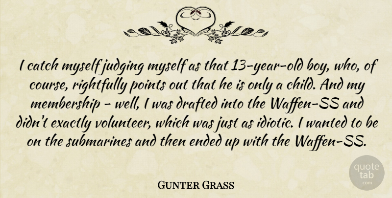 Gunter Grass Quote About Children, Boys, Years: I Catch Myself Judging Myself...