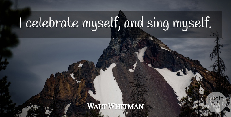 Walt Whitman Quote About Sad, Appreciation, Inspirational Life: I Celebrate Myself And Sing...