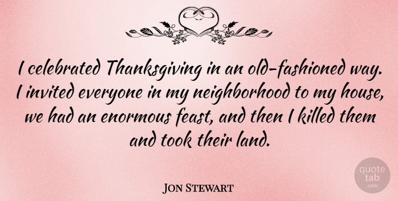 Jon Stewart Quote About Funny, Thanksgiving, Turkeys: I Celebrated Thanksgiving In An...