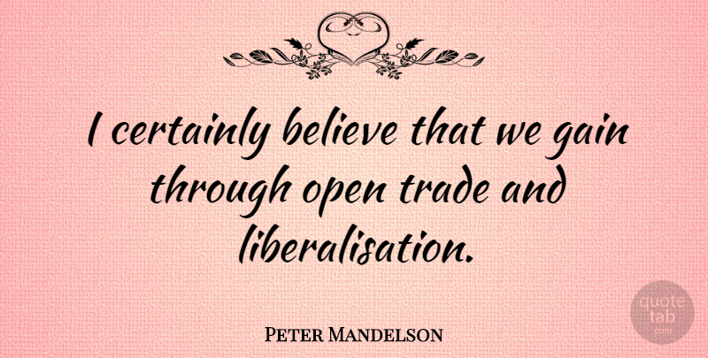 Peter Mandelson Quote About Believe, Gains, Trade: I Certainly Believe That We...