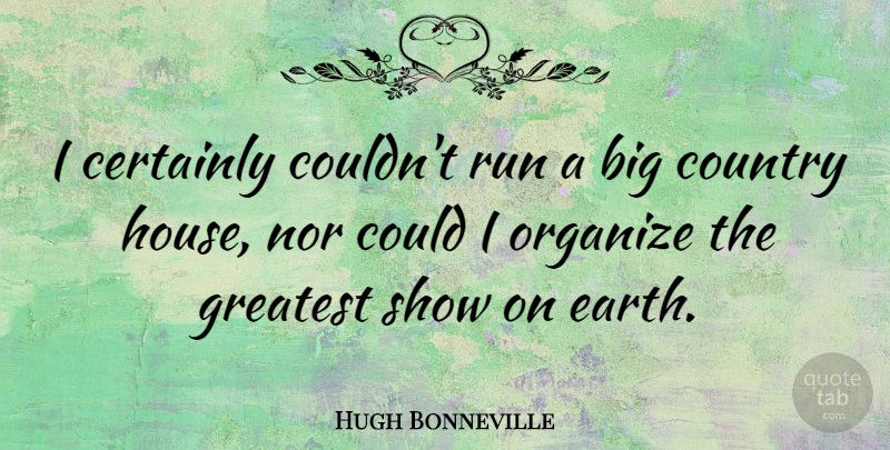 Hugh Bonneville Quote About Running, Country, House: I Certainly Couldnt Run A...