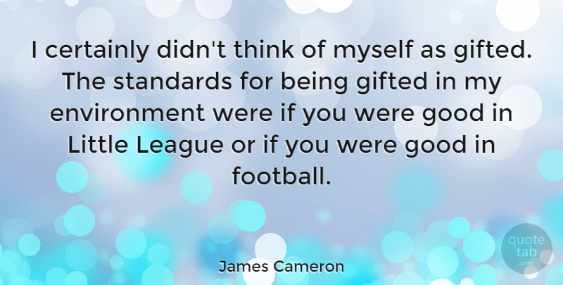 James Cameron Quote About Football, Thinking, League: I Certainly Didnt Think Of...