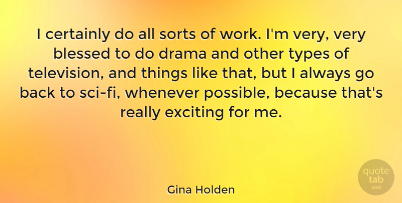 Gina Holden Quote About Drama, Blessed, Television: I Certainly Do All Sorts...