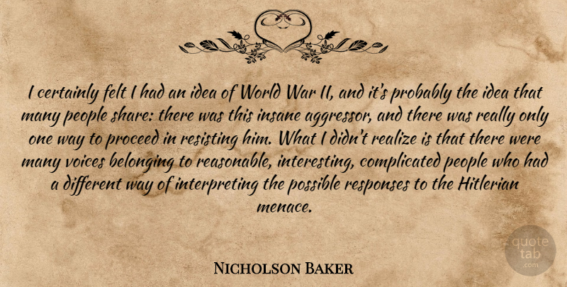 Nicholson Baker Quote About War, Ideas, Voice: I Certainly Felt I Had...
