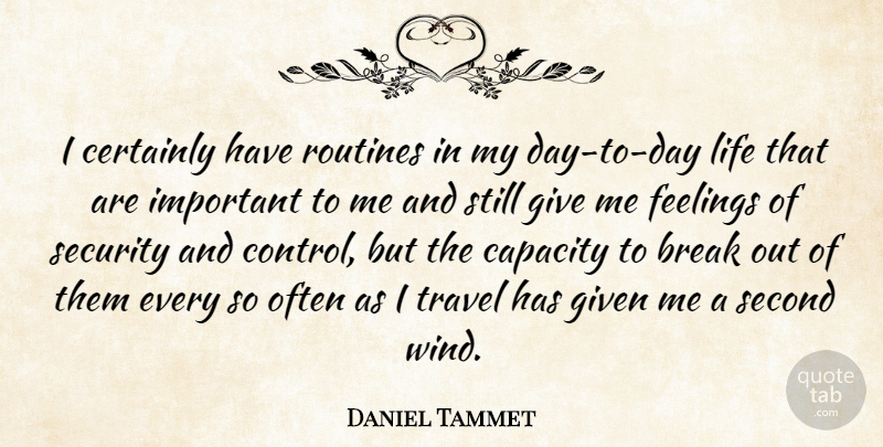 Daniel Tammet Quote About Wind, Giving, Feelings: I Certainly Have Routines In...