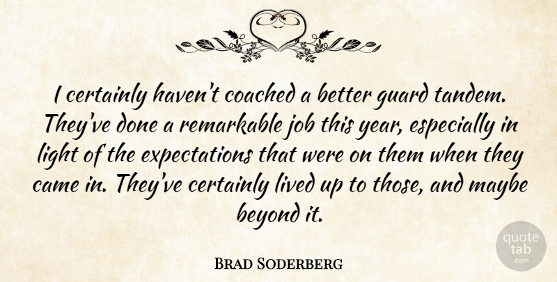 Brad Soderberg Quote About Beyond, Came, Certainly, Coached, Guard: I Certainly Havent Coached A...