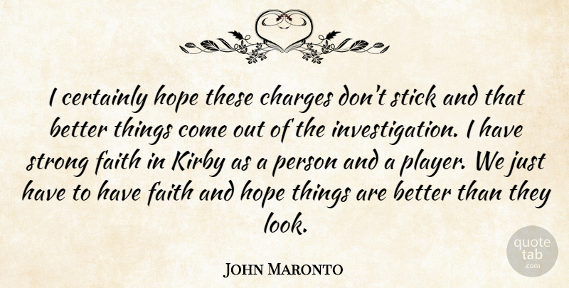 John Maronto Quote About Certainly, Charges, Faith, Hope, Stick: I Certainly Hope These Charges...