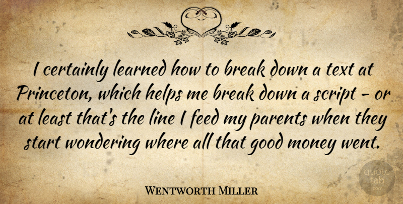 Wentworth Miller Quote About Break, Certainly, Feed, Good, Helps: I Certainly Learned How To...