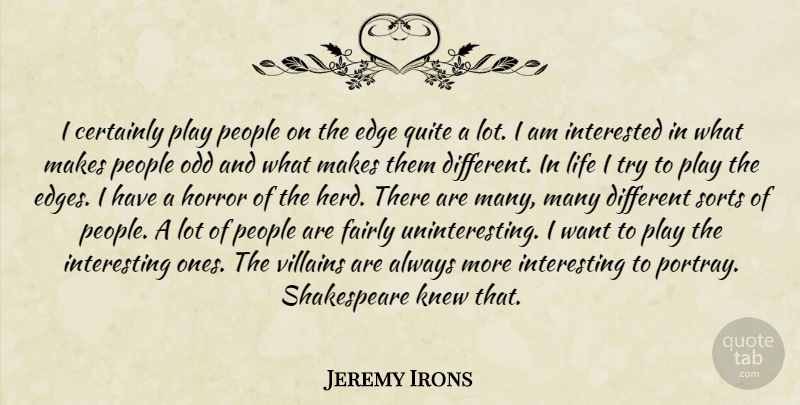 Jeremy Irons Quote About Play, Interesting, People: I Certainly Play People On...
