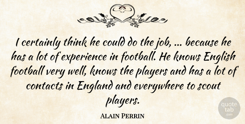 Alain Perrin Quote About Certainly, Contacts, England, English, Everywhere: I Certainly Think He Could...