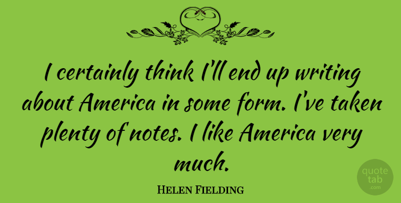Helen Fielding Quote About Taken, Writing, Thinking: I Certainly Think Ill End...
