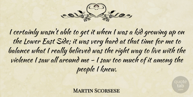 Martin Scorsese Quote About Growing Up, Kids, People: I Certainly Wasnt Able To...