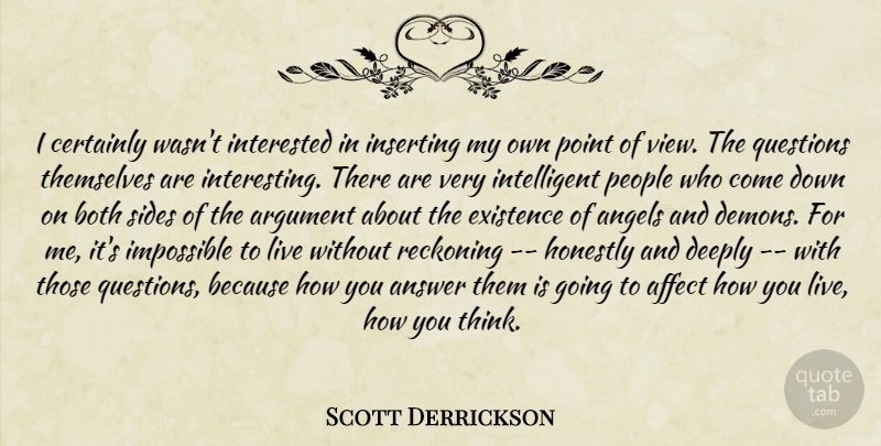 Scott Derrickson Quote About Affect, Angels, Answer, Argument, Both: I Certainly Wasnt Interested In...