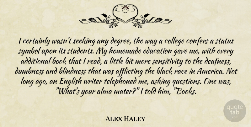 Alex Haley Quote About Book, College, Race: I Certainly Wasnt Seeking Any...