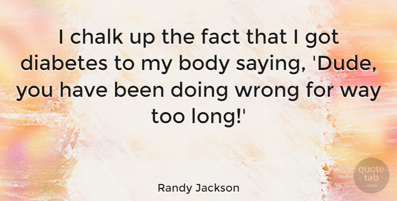Randy Jackson Quote About Long, Body, Way: I Chalk Up The Fact...