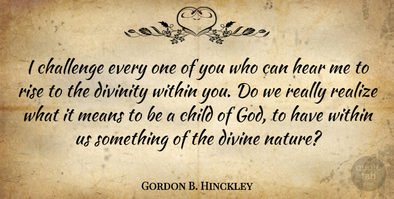 Gordon B. Hinckley Quote About Children, Mean, Challenges: I Challenge Every One Of...