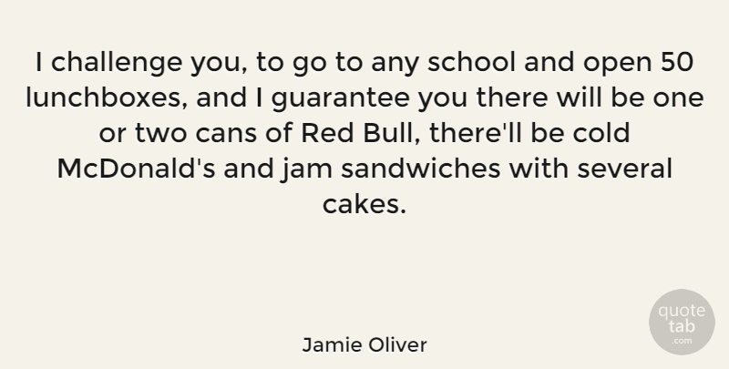 Jamie Oliver Quote About School, Cake, Two: I Challenge You To Go...