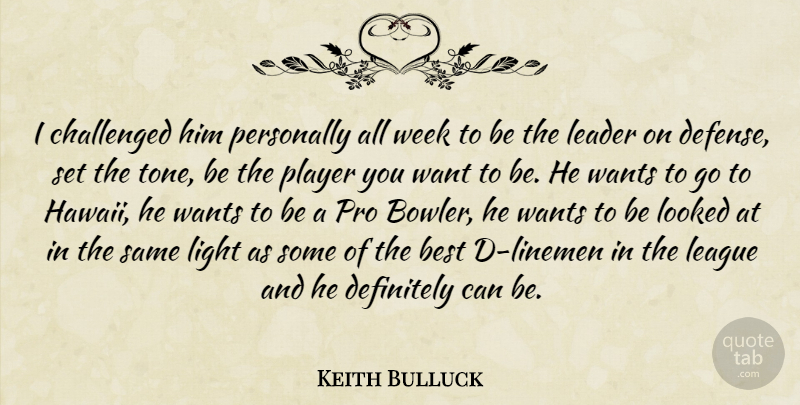 Keith Bulluck Quote About Best, Challenged, Definitely, Leader, League: I Challenged Him Personally All...