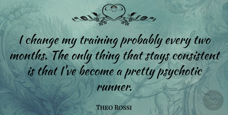 Theo Rossi Quote About Change, Psychotic, Stays: I Change My Training Probably...