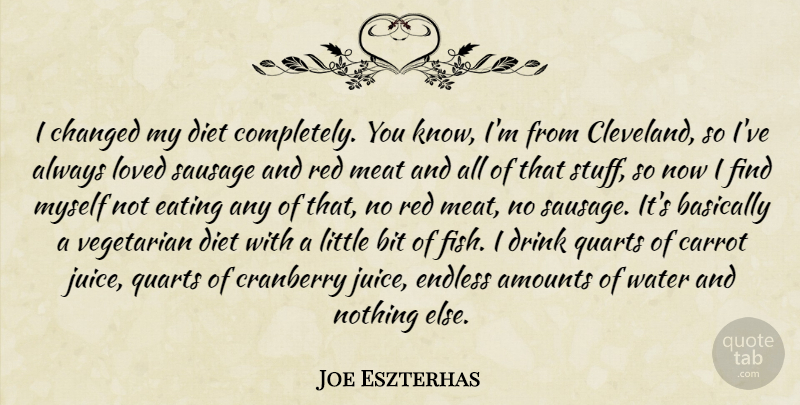 Joe Eszterhas Quote About Vegetarian Diet, Water, Cleveland: I Changed My Diet Completely...